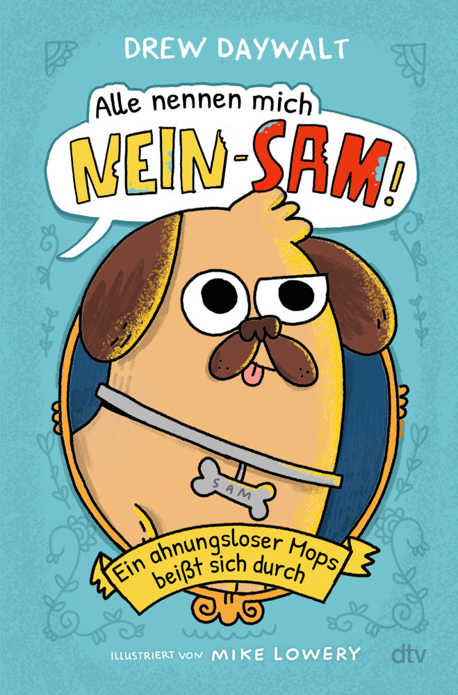 Alle nennen mich Nein-Sam - Ein ahnungsloser Mops beißt sich durch