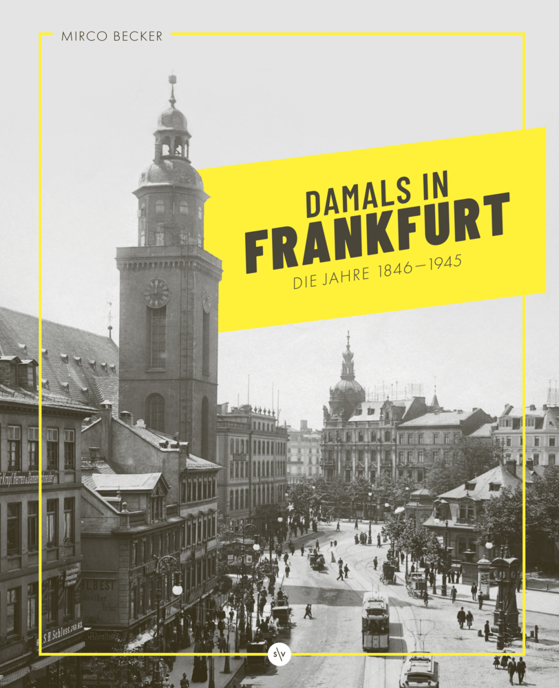 Damals in Frankfurt: Die Jahre 1846-1945