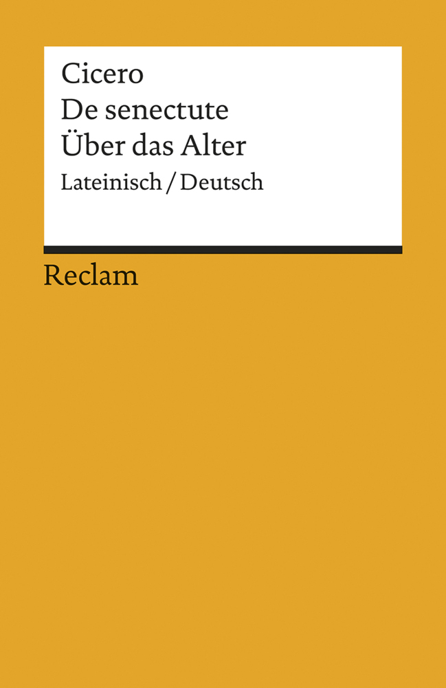 Cato maior de senectute / Cato der Ältere über das Alter. Lateinisch/Deutsch