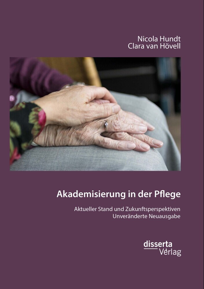 Akademisierung in der Pflege Aktueller Stand und Zukunftsperspektiven