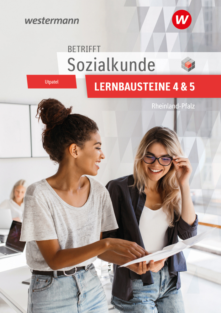 Betrifft Sozialkunde / Wirtschaftslehre - Ausgabe für Rheinland-Pfalz Lernbausteine 4 und 5 Lehr- und Arbeitsbuch