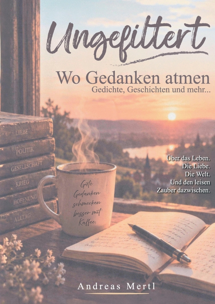 Ungefiltert - Wo Gedanken atmen