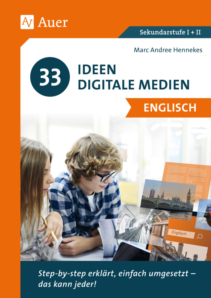 33 Ideen Digitale Medien Englisch step-by-step erklärt, einfach umgesetzt - das kann jeder! (5 bis 13 Klasse)