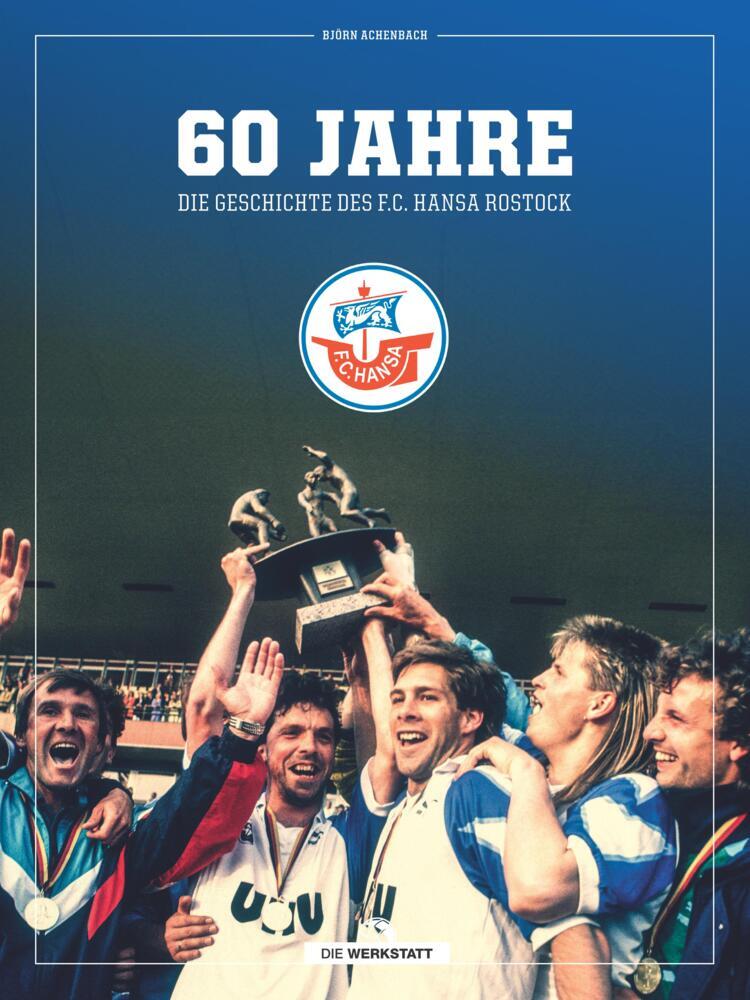 60 Jahre - Die Geschichte des FC Hansa Rostock