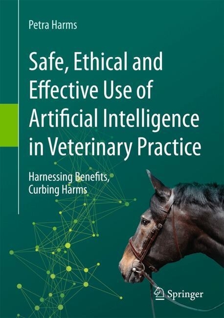 Safe, Ethical and Effective Use of Artificial Intelligence in Veterinary Practice