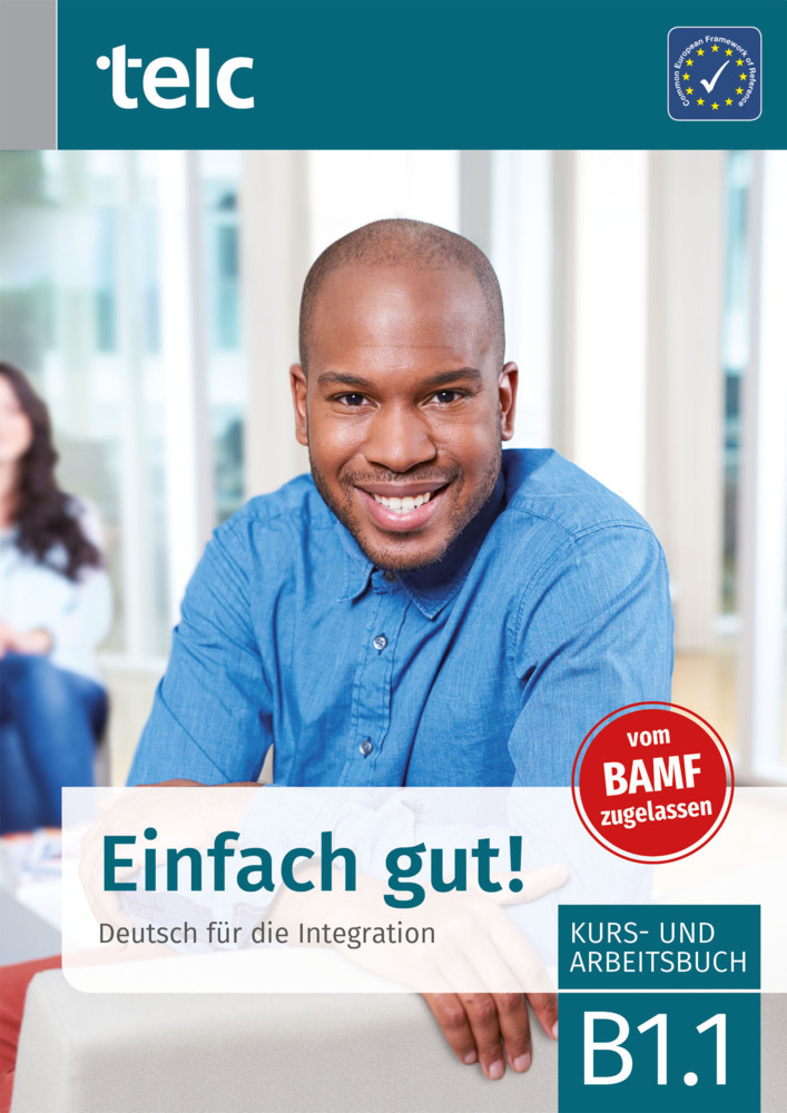 Einfach gut!. Deutsch für die Integration B1.1 Kurs- und Arbeitsbuch