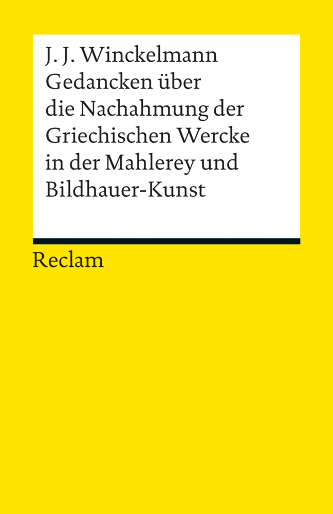 Gedancken über die Nachahmung der Griechischen Wercke in der Mahlerey und Bildhauer-Kunst. Sendschreiben. Erläuterung